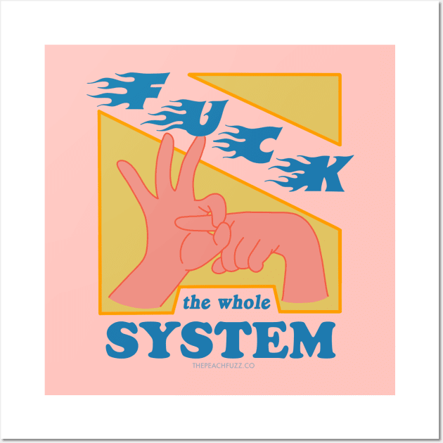 F*ck The System - The Peach Fuzz Wall Art by ThePeachFuzz